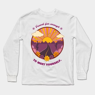 Travel Far Enough To Meet Yourself Long Sleeve T-Shirt